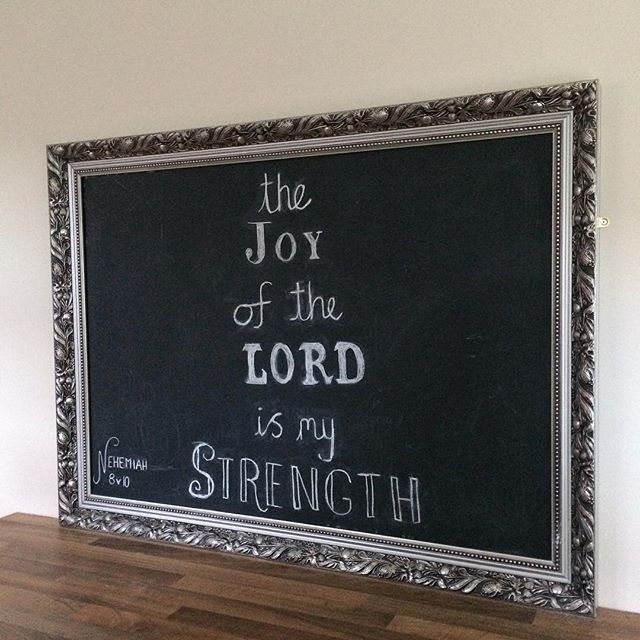 "The joy of the Lord is my strength" Nehemiah 8v10